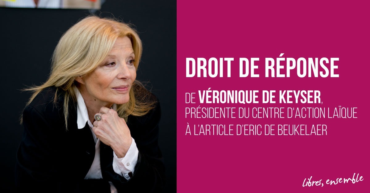 Droit de réponse de Véronique De Keyser, présidente du Centre d’Action Laïque, à l’article d’Eric de Beukelaer