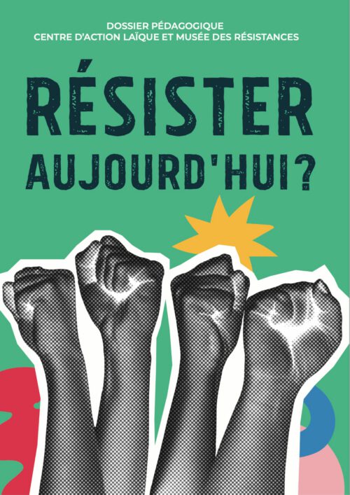 Résister aujourd'hui? Dossier pédagogique
