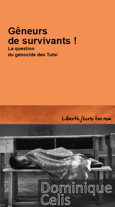 Dominique Celis - Gêneurs de survivants! La question du génocide des Tutsi