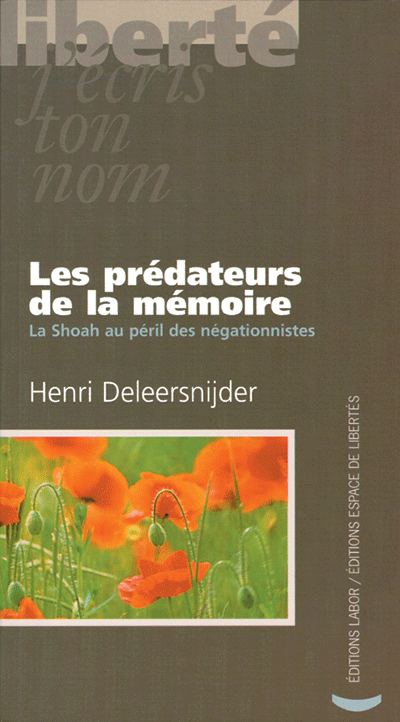 Henri Deleersnijder - Les prédateurs de la mémoire. La Shoah au péril des négationnistes