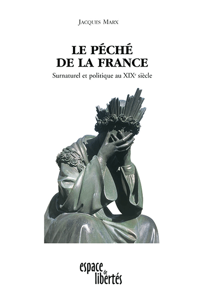 Le péché de la France. Surnaturel et politique au XIXe siècle. Jacques Marx