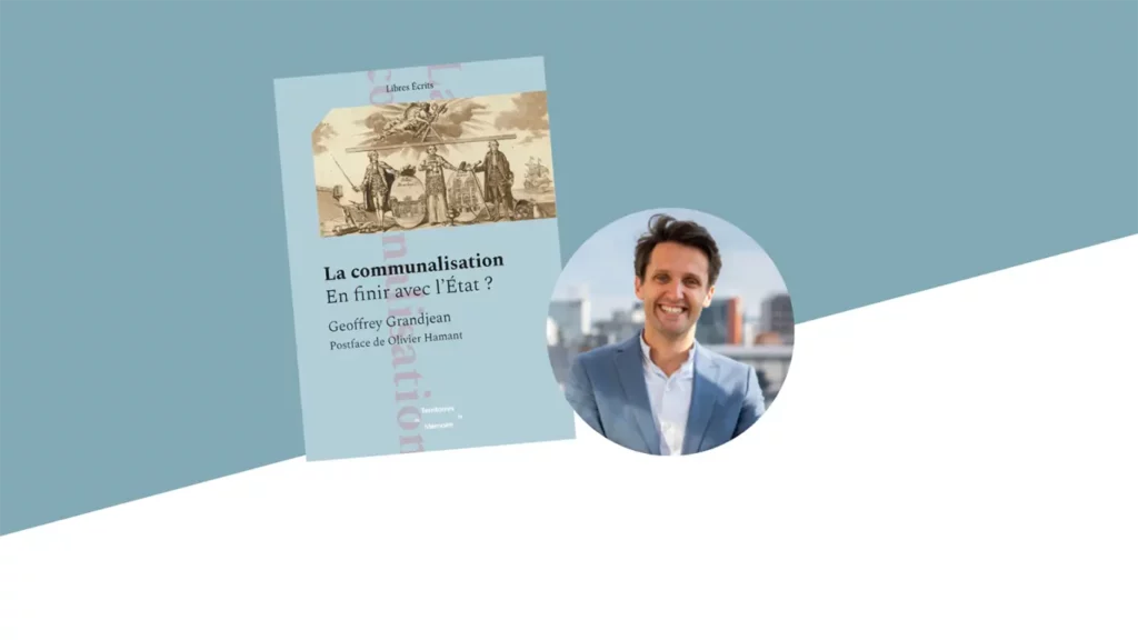 La communalisation, en finir avec l’État? Rencontre avec Geoffrey Grandjean