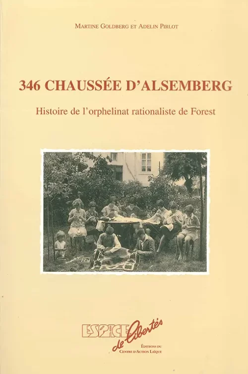 364 chaussée d'Alsenberg. Hsitoire de l'orphelinat rationaliste de Forest